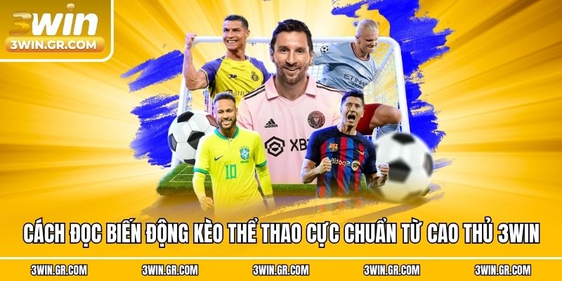Cách Đọc Biến Động Kèo Thể Thao Cực Chuẩn Từ Cao Thủ 3win