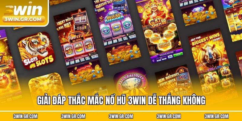 Giải đáp thắc mắc nổ hũ 3win dễ thắng không