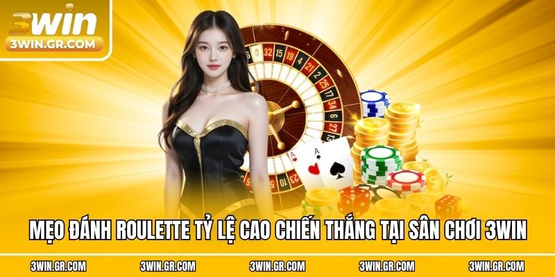 Mẹo Đánh Roulette Tỷ Lệ Cao Chiến Thắng Tại Sân Chơi 3win