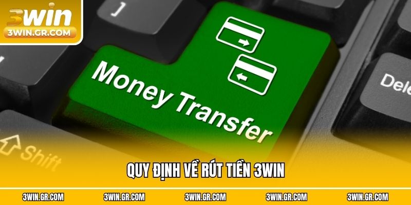 Quy định về rút tiền 3win