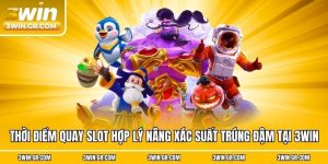 Thời Điểm Quay Slot Hợp Lý Nâng Xác Suất Trúng Đậm Tại 3win
